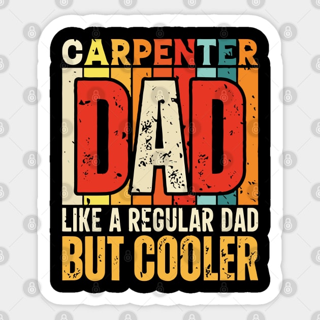 carpenter Dad Like a Regular Dad but Cooler Design for Fathers day Sticker by rhazi mode plagget